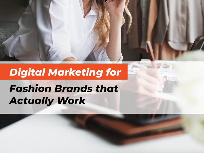 features-digital-marketing-for-fashion-brands-that-actually-work
