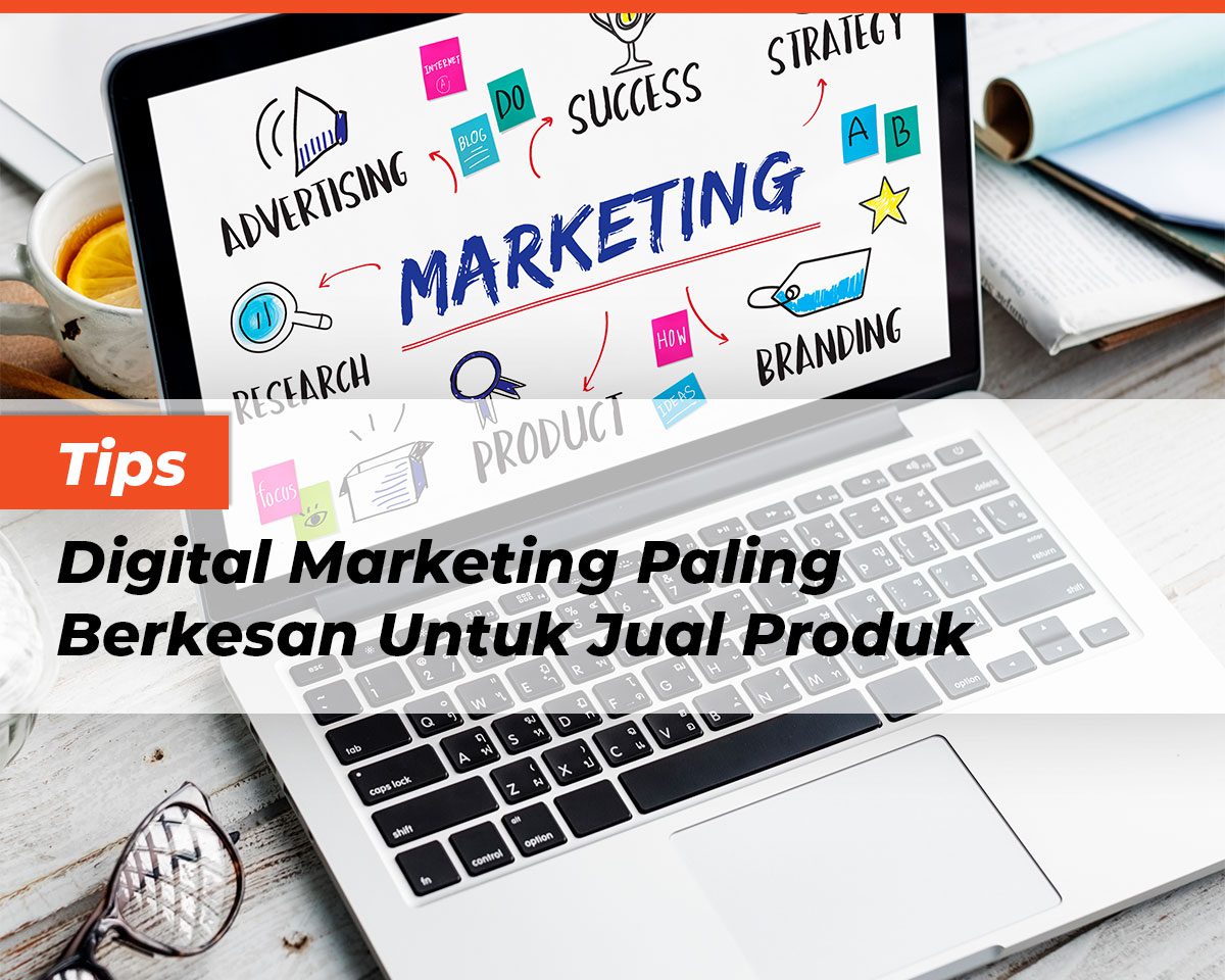tips-digital-marketing-paling-berkesan-untuk-jual-produk